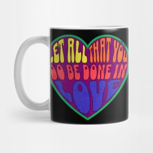 Let all that you do be done in love. 1 COR 16:14 Mug